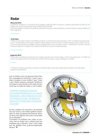 Banca e a Hotelaria / dossier .




                  Radar
                  Março de 2012
                  O pedido de insolvência, no Tribunal de Ponta Delgada, pedido pelo BPI à Terraçores, a empresa proprietária do Hotel Vip, foi
                  retirado. Em causa está uma dívida de dez milhões de euros ao BPI.
                  O BPI havia pedido a insolvência da empresa proprietária, Terraçores empreendimentos, uma das empresas do grupo Mobilar de
                  Paulo Jorge Jesús.

                  In RTP/Açores


                  18 de Maio
                  O Millenium bcp e Banco Espírito Santo (BES) assinaram um acordo de princípio destinado a evitar a insolvência do grupo hote-
                  leiro CS, do empresário Carlos Saraiva. Também o Banco Popular, outro dos maiores credores do grupo, está a ultimar a assina-
                  tura de acordo, que prevê a passagem da quase totalidade dos activos, reunidos na Hersal - Investimentos Turísticos, para um
                  fundo que poderá vir a integrar a ECS Capital, de António de Sousa e Fernando Esmeraldo.

                  In Diário Económico


                  Junho de 2012
                  O BES pediu a insolvência do hotel de cinco estrelas Choupana Hills. O hotel chegou a 2010 com prejuízos de 1,3 milhões de
                  euros e uma quebra de 61% nas vendas face a 2007. No ano passado, o passivo atingia já 13 milhões.

                  In Público


                  *A Publituris Hotelaria questionou os bancos em questão sobre o ponto da situação destes projectos, mas não obteve
                  qualquer esclarecimento.



               pois aí residirá o foco dos gestores desses fun-
               dos; a passagem do actual foco “como é que o
               banco recupera os seus créditos” para “como
               é que o fundo recupera a operação” poderá ter
               um impacto muito positivo, não sendo de des-
               cartar que ao longo do tempo, e com a melho-


                “Somente quando os bancos
                estiverem preparados, ou forem
                obrigados, a registar os activos
                a um preço actual de mercado,
                poder-se-á começar a desenhar
                soluções.”

               ria das condições da economia e da operação
               dos seus activos, esses fundos ganhem capaci-
               dade de atrair poupanças/investimento priva-
               do, bem como fiquem com activos em posição
               de ser alienados”.
               Conclusão? O problema não reside no pro-
               cesso, mas no tempo que a solução para este
               problema está a demorar, “pois é esse tempo
               que faz definhar bons projectos/empreendi-
               mentos”. h


                                                                                                                   Julho/Agosto 2012   hotelaria   41




37-41 Dossier.indd 41                                                                                                                        12-07-2012 16:55:53
 