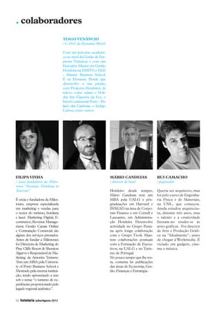 . colaboradores
                                                Tiago Venâncio
                                                / C.O.O. da Dynamic Hotels

                                                Com um percurso académi-
                                                co ao nível da Gestão de Em-
                                                presas Turísticas e com um
                                                Executive Master em Gestão
                                                Hoteleira na ESHTE e EGE
                                                - Atlantic Business School.
                                                É na Dynamic Hotels que
                                                desenvolve a sua paixão,
                                                com Projectos Hoteleiros de
                                                relevo, como sejam o Holi-
                                                day Inn Figueira da Foz, o
                                                InterContinental Porto - Pa-
                                                lácio das Cardosas, o Indigo
                                                Lisboa, entre outros.




           Filipa Vinha                                                        Mário Candeias                Rui Camacho
           / sócia fundadora da Miles-                                         / director de hotel           / paginador
           tones “Strategic Thinking in
           Tourism”                                                            Hoteleiro desde sempre,       Queria ser arquitecto, mas
                                                                               Mário Candeias tem um         foi pelo curso de Engenha-
           É sócia e fundadora da Miles-                                       MBA pela UALG e pós-          ria Física e de Materiais,
           tones, empresa especializada                                        graduações em Harvard e       na UNL, que começou.
           em marketing e vendas para                                          INSEAD na área de Corpo-      Ainda estudou arquitectu-
           o sector do turismo, hotelaria                                      rate Finance e em Cornell e   ra, durante três anos, mas
           e lazer. Marketing Digital, E-                                      Lausanne, em Administra-      o talento e a criatividade
           commerce, Revenue Manage-                                           ção Hoteleira. Desenvolve     fizeram-no render-se às
           ment, Gestão Canais Online                                          actividade no Grupo Pesta-    artes gráficas. Foi director
           e Contratação Comercial são                                         na após longa colaboração     de Arte e Produção Gráfi-
           alguns dos serviços prestados.                                      com o Grupo Tivoli. Man-      ca na “Idealmente”, antes
           Antes de fundar a Milestones                                        tem colaborações pontuais     de chegar à Workmedia. É
           foi Directora de Marketing do                                       com a Formação de Execu-      viciado em gadgets, cine-
           Pine Cliffs Resort  Sheraton                                       tivos, na UALG e no Turis-    ma e música.
           Algarve e Responsável de Ma-                                        mo de Portugal.
           rketing da Amorim Turismo.                                          No pouco tempo que lhe res-
           Tem um MBA pela Universi-                                           ta, costuma ler publicações
           ty of Porto Business School e                                       das áreas de Economia, Ges-
           Mestrado pela mesma institui-                                       tão, Finanças e Estratégia.
           ção, tendo apresentado a tese
           sob o tema: “o turismo de ex-
           periências proporcionado pelo
           legado regional autêntico”.


           50   hotelaria   Julho/Agosto 2012




50 Protagonistas.indd 50                                                                                                               12-07-2012 17:03:34
 
