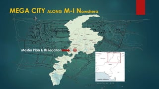 MEGA CITY ALONG M-I Nowshera
Master Plan & Its location
 