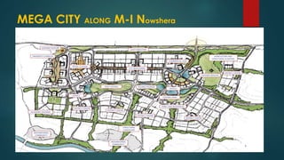 MEGA CITY ALONG M-I Nowshera
 