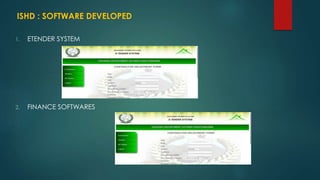 ISHD : SOFTWARE DEVELOPED
1. ETENDER SYSTEM
2. FINANCE SOFTWARES
 