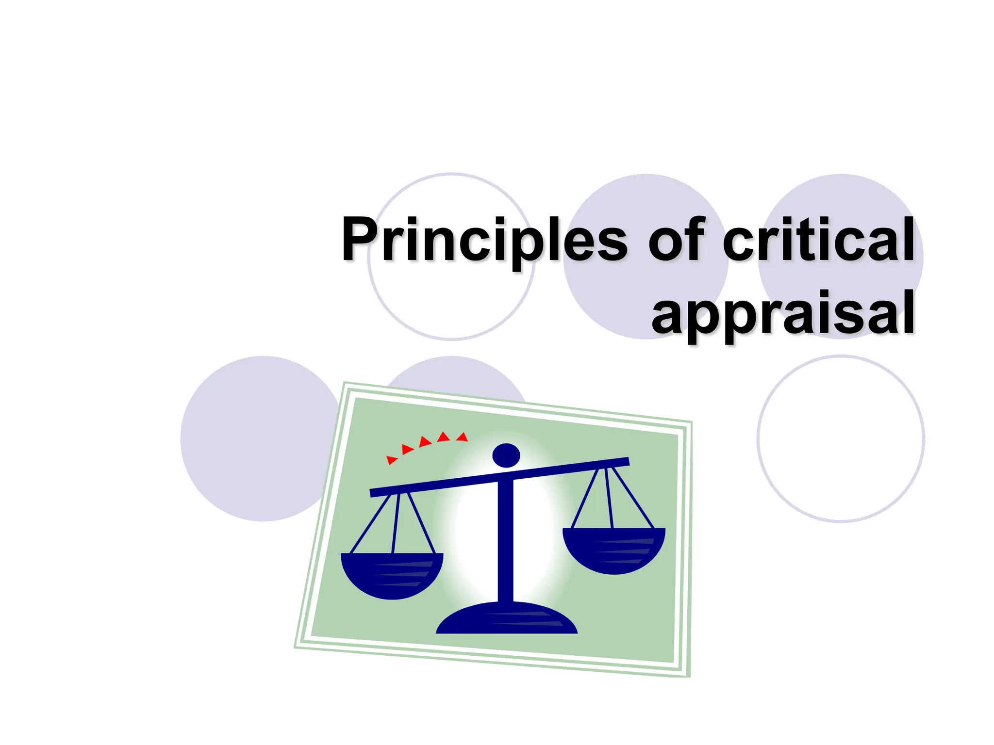 Principles of critical
appraisal
 