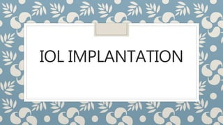 IOL IMPLANTATION
 