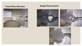 ◦ Three-Piece Silicones Single-Piece Acrylics
 