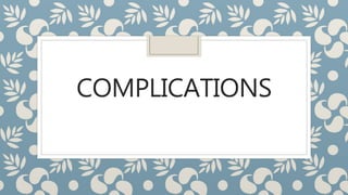 COMPLICATIONS
 