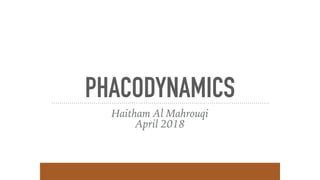 PHACODYNAMICS
Haitham Al Mahrouqi
April 2018
 