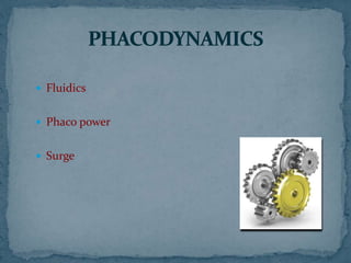  Fluidics
 Phaco power
 Surge
 