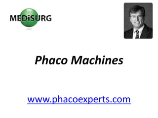Phaco Machines www.phacoexperts.com 