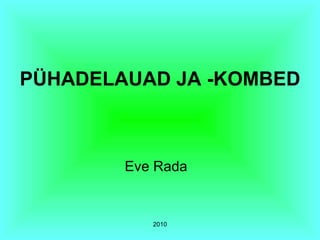 PÜHADELAUAD JA -KOMBED Eve Rada 