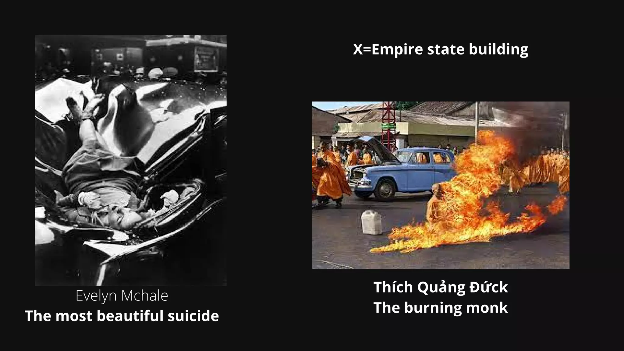 Evelyn Mchale
The most beautiful suicide












Thích Quảng Đứck
The burning monk
X=Empire state building
 