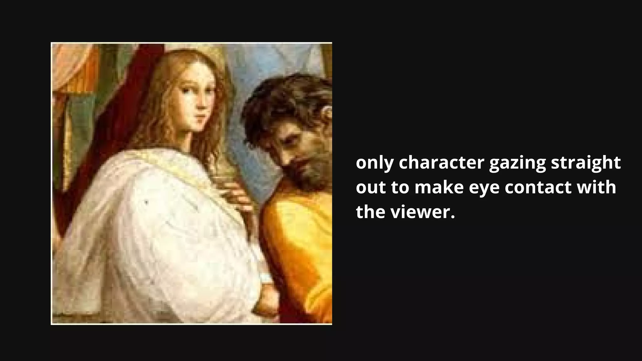 only character gazing straight
out to make eye contact with
the viewer.
 