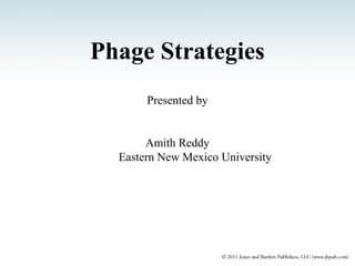 Phage Strategies
Presented by
Amith Reddy
Eastern New Mexico University

 