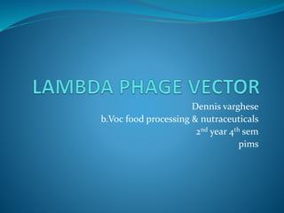 Dennis varghese
b.Voc food processing & nutraceuticals
2nd year 4th sem
pims
 