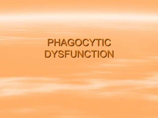 PHAGOCYTIC
DYSFUNCTION
 