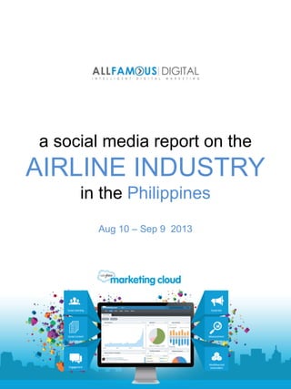a social media report on the
AIRLINE INDUSTRY
in the Philippines
Aug 10 – Sep 9 2013
 