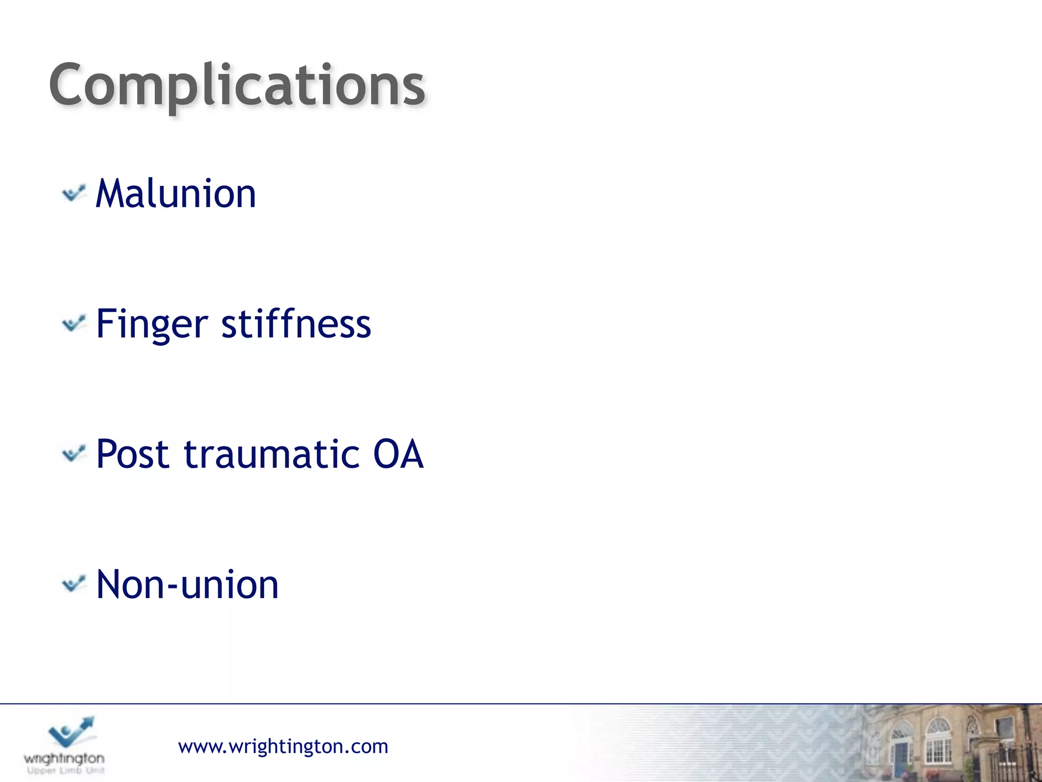 www.wrightington.com
Complications
Malunion
Finger stiffness
Post traumatic OA
Non-union
 
