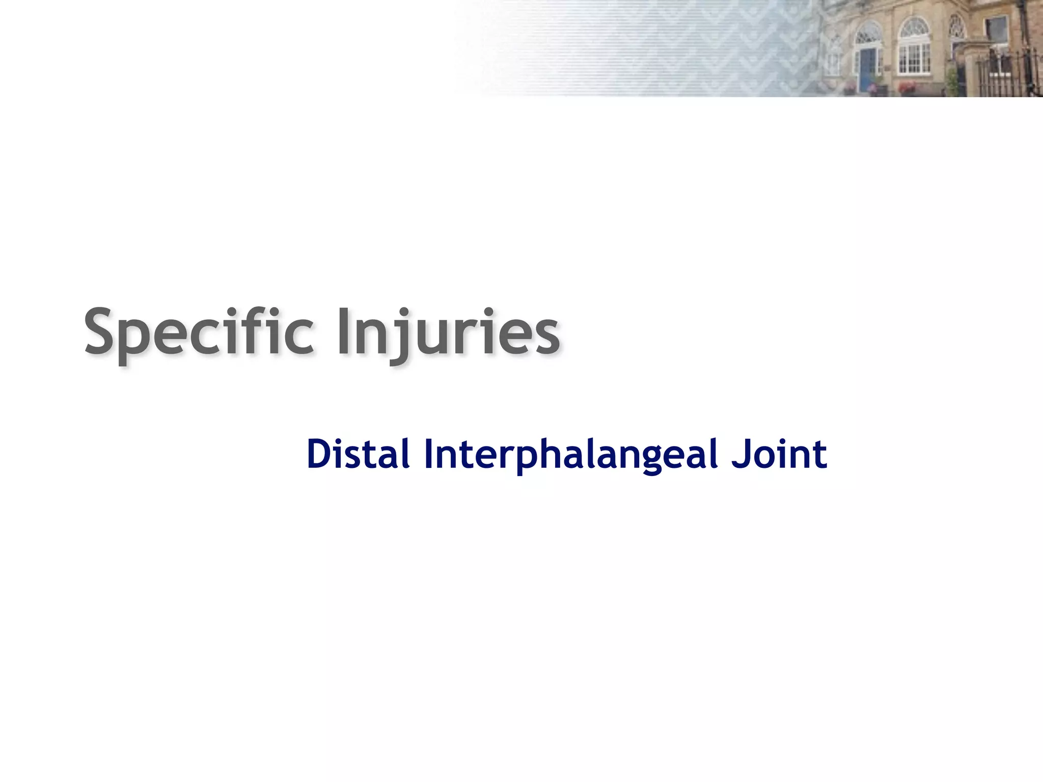 Specific Injuries
Distal Interphalangeal Joint
14
 