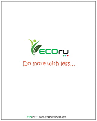 www.finapworldwide.com
-
Do more with less…
ECOru
 