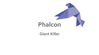 Phalcon
Giant Killer
 