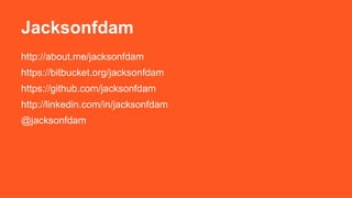 Jacksonfdam 
http://about.me/jacksonfdam 
https://bitbucket.org/jacksonfdam 
https://github.com/jacksonfdam 
http://linkedin.com/in/jacksonfdam 
@jacksonfdam 
 