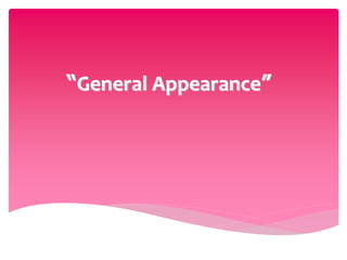 “General Appearance”
 
