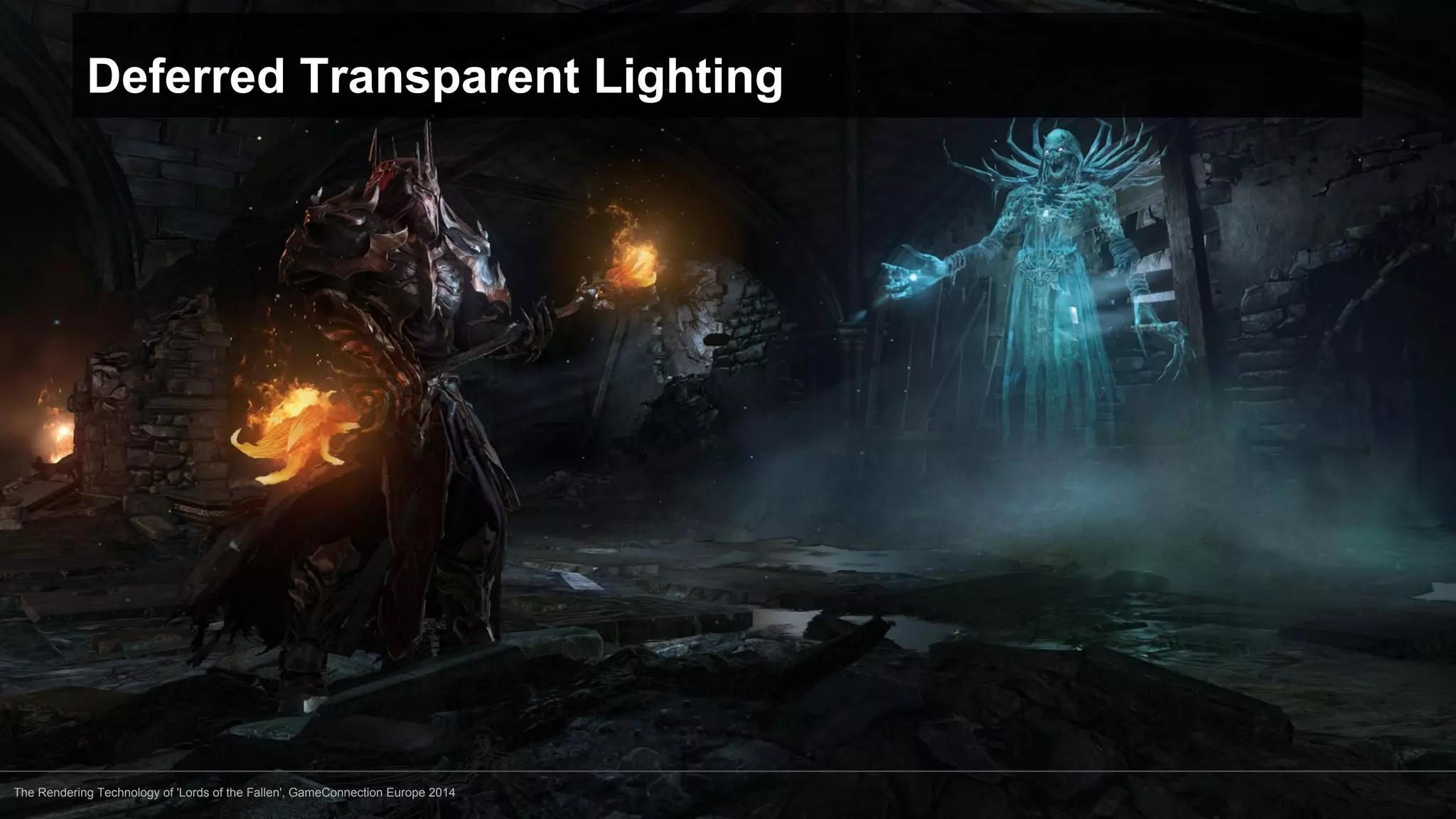 Deferred Transparent Lighting 
The Rendering Technology of 'Lords of the Fallen', GameConnection Europe 2014 
 