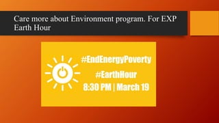 Care more about Environment program. For EXP
Earth Hour
 