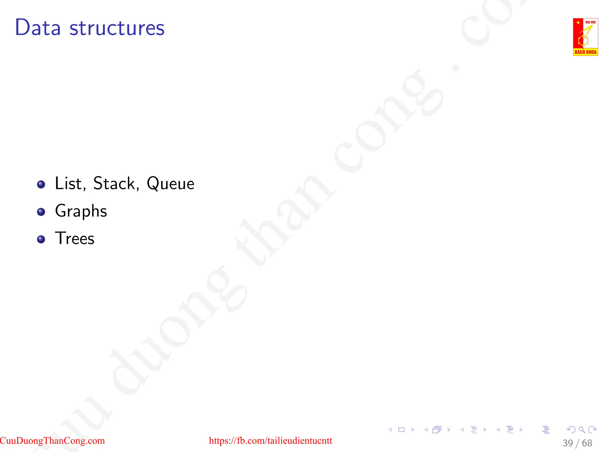 Data structures
List, Stack, Queue
Graphs
Trees
39 / 68
CuuDuongThanCong.com https://fb.com/tailieudientucntt
u
d
u
o
n
g
t
h
a
n
c
o
n
g
.
c
o
 