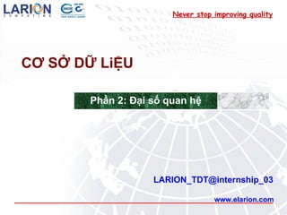 www.elarion.com CƠ SỞ DỮ LiỆU [email_address] Never stop improving quality Phần 2: Đại số quan hệ 