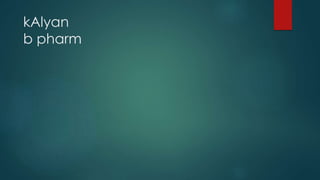 kAlyan
b pharm
 