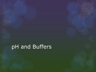 pH and Buffers
 