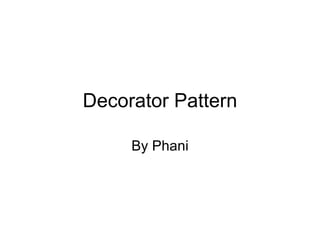 Decorator Pattern By Phani 