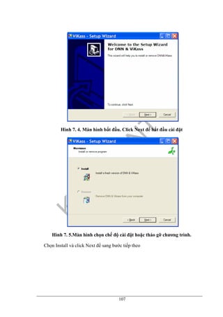 107
Hình 7. 4. Màn hình bắt đầu. Click Next để bắt đầu cài đặt
Hình 7. 5.Màn hình chọn chế độ cài đặt hoặc tháo gỡ chương trình.
Chọn Install và click Next để sang bước tiếp theo
 