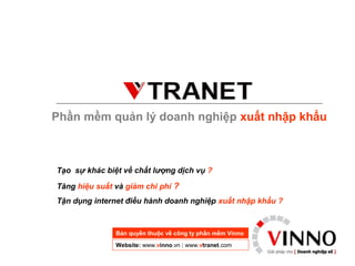 Phần mềm quản lý doanh nghiệp xuất nhập khẩu

Tạo sự khác biệt về chất lượng dịch vụ ?
Tăng hiệu suất và giảm chi phí ?
Tận dụng internet điều hành doanh nghiệp xuất nhập khẩu ?

Bản quyền thuộc về công ty phần mềm Vinno
Website: www.vinno.vn | www.vtranet.com

 
