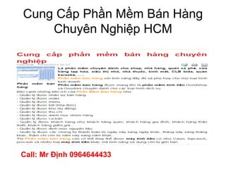 Cung Cấp Phần Mềm Bán Hàng 
Chuyên Nghiệp HCM 
Call: Mr Định 0964644433 
 