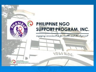 PHILIPPINE NGO
SUPPORT PROGRAM, INC.
engaging communities for health and development
 