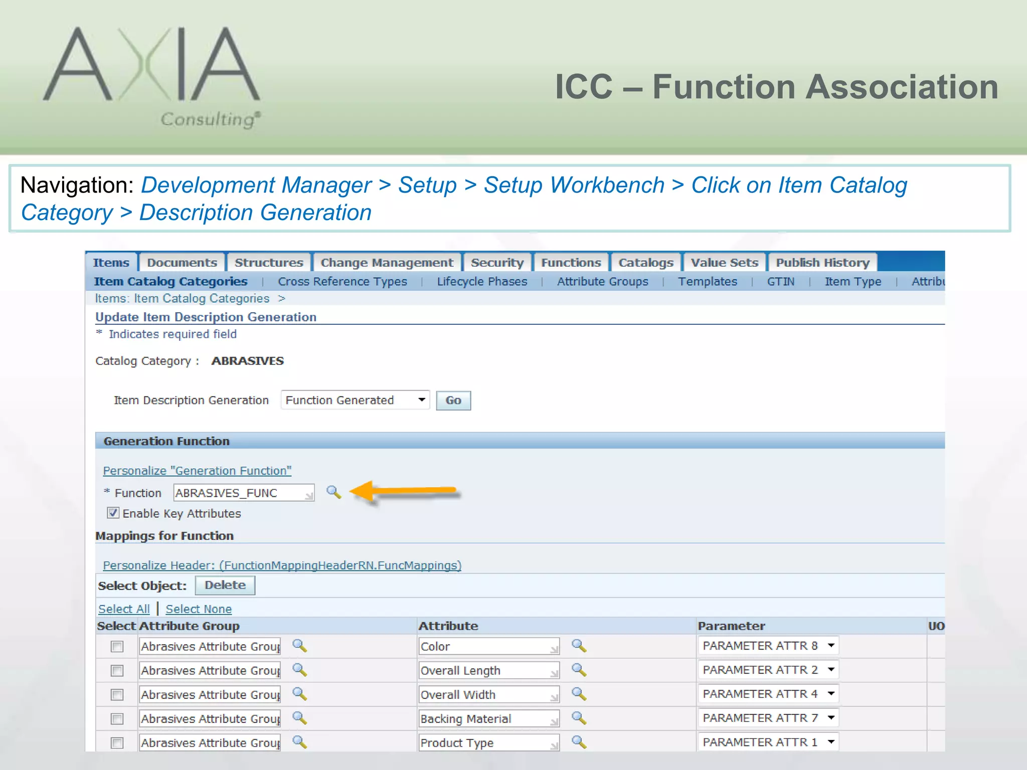ICC – Function Association
Navigation: Development Manager > Setup > Setup Workbench > Click on Item Catalog
Category > Description Generation
 