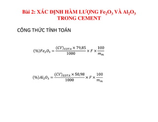 CÔNG THỨC TÍNH TOÁN
Bài 2: XÁC ĐỊNH HÀM LƯỢNG Fe2O3 VÀ Al2O3
TRONG CEMENT
 