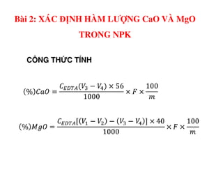 CÔNG TH C TÍNH
Bài 2: XÁC ĐỊNH HÀM LƯỢNG CaO VÀ MgO
TRONG NPK
 