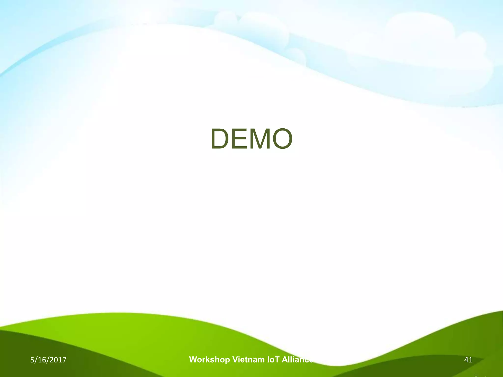 DEMO
5/16/2017 Workshop Vietnam IoT Alliance 41
 