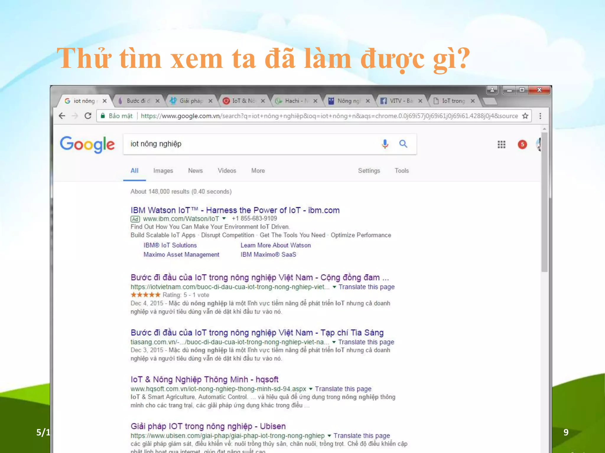Thử tìm xem ta đã làm được gì?
• Tìm kiếm từ khoá «IoT nông nghiệp»
5/16/2017 Hội thảo Nông nghiệp thông minh 9
 