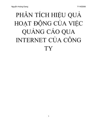 Nguyễn Hoàng Giang 711402006
1
PHÂN TÍCH HIỆU QUẢ
HOẠT ĐỘNG CỦA VIỆC
QUẢNG CÁO QUA
INTERNET CỦA CÔNG
TY
 