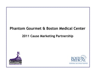 Phantom Gourmet & Boston Medical Center
      2011 Cause Marketing Partnership
 