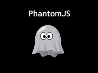 PhantomJS
 