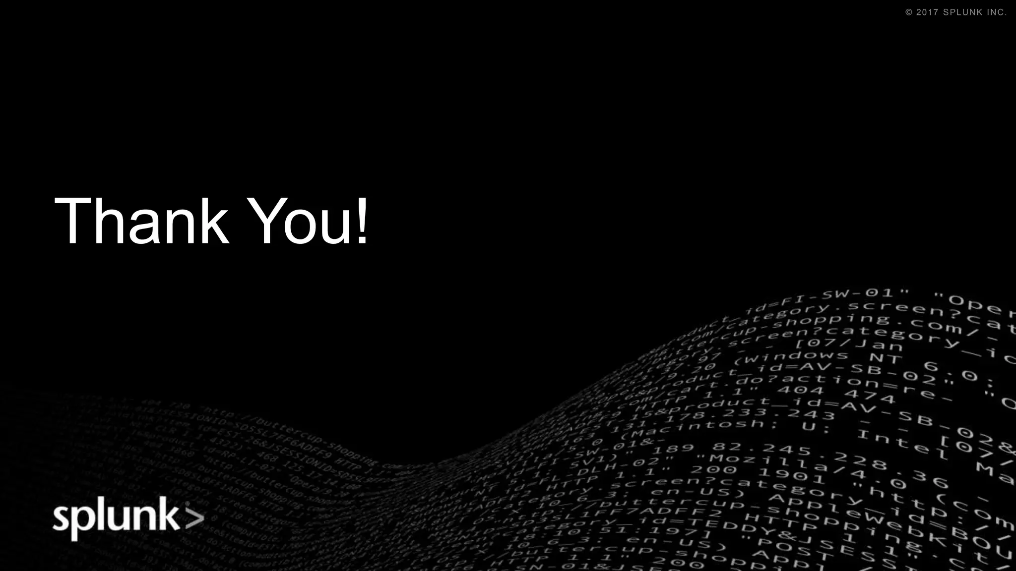© 2018 SPLUNK INC.© 2017 SPLUNK INC.
Thank You!
 