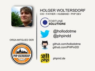 HOLGER WOLTERSDORF
CIO • FATHER • HUSBAND • PHP DEV
ORGA-MITGLIED DER
@hollodotme
@phpindd
phpind.de
github.com/hollodotme
github.com/PHPinDD
 