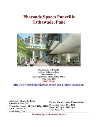 Pharande Spaces Puneville
Tathawade, Pune

Address: Tathawade, Pune
Project Status: Under Construction
Launched Date: NA
Possession Date: Dec, 2016
Types:Apartment - 2BHK, 3BHK, 4BHK
Sizes: 663 sq ft - 1819 sq ft
Total Units: 1416
Total Area: NA
Availability: Yes
Pharande Spaces Puneville, Pune :-

 
