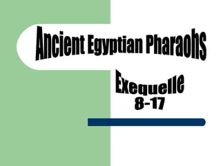 Ancient Egyptian Pharaohs Exequelle 8-17 