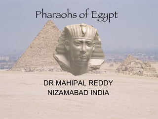 Pharaohs of Egypt DR MAHIPAL REDDY NIZAMABAD INDIA 