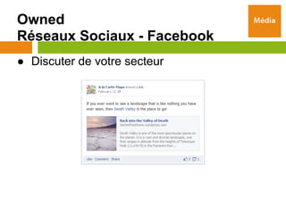 Owned
Réseaux Sociaux - Facebook
● Discuter de votre secteur
 
